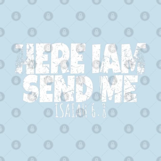 Funny Here I Am Send Me Bible Verse Lord Saying by OUTFITPAW