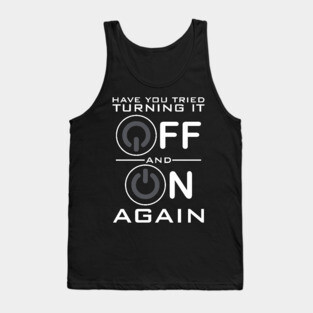 Have You Tried Turning it Off Tank Top