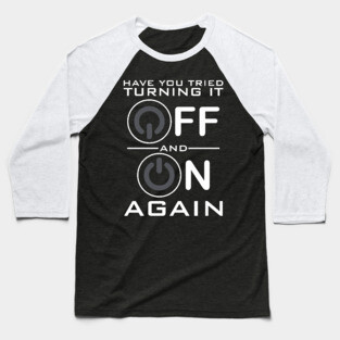 Have You Tried Turning it Off Baseball T-Shirt