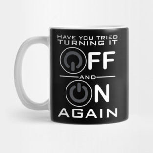 Have You Tried Turning it Off Mug