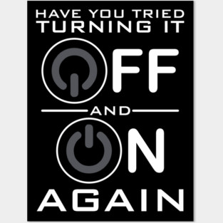 Have You Tried Turning it Off Posters and Art
