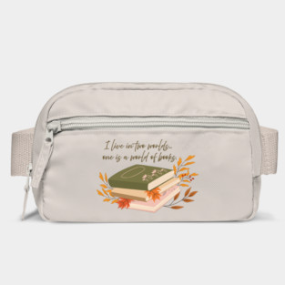 I live in two worlds... one is a world of books. Bag