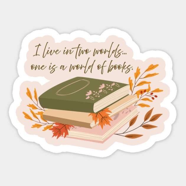 I live in two worlds... one is a world of books. Magnet by Stars Hollow Mercantile