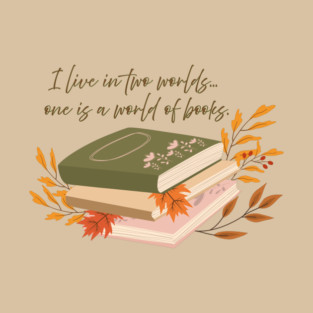 I live in two worlds... one is a world of books. T-Shirt