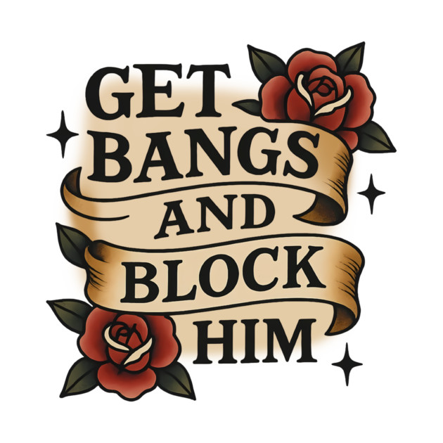 Get Bangs And Block Him - Funny - T-Shirt | TeePublic