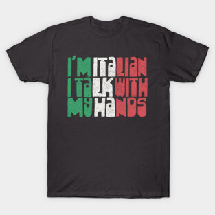 I'm Italian I Talk With My Hands - Italian Pride Gift T-Shirt