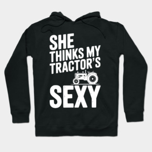 She Thinks My Tractor’s Sexy Hoodie