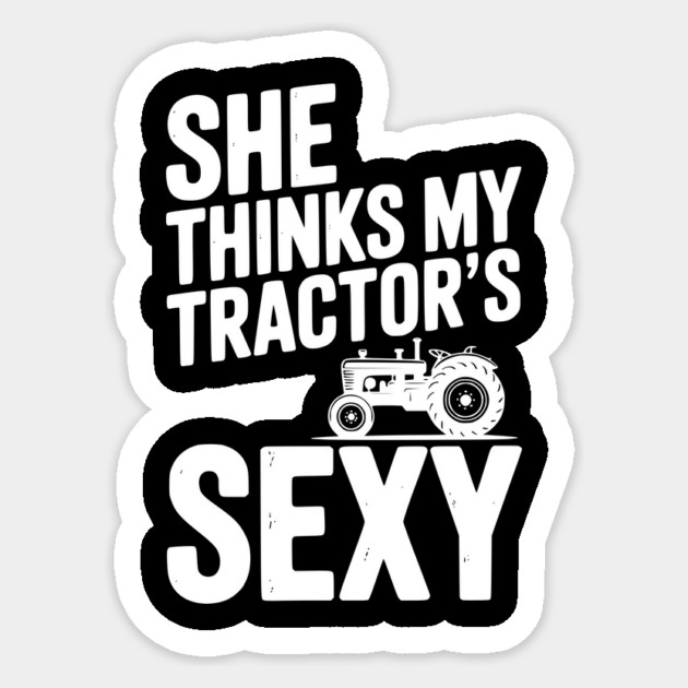 She Thinks My Tractor’s Sexy Sticker by Frank Ring