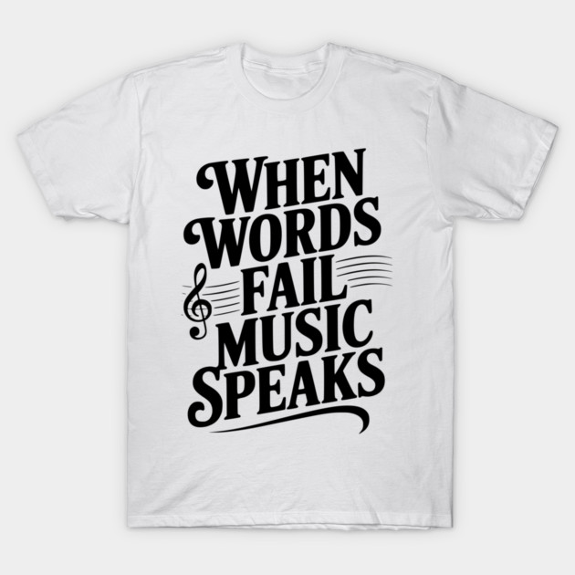 When Words Fail Music Speaks T-Shirt by Frank Ring