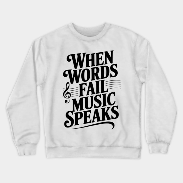 When Words Fail Music Speaks Crewneck Sweatshirt by Frank Ring
