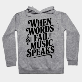 When Words Fail Music Speaks Hoodie