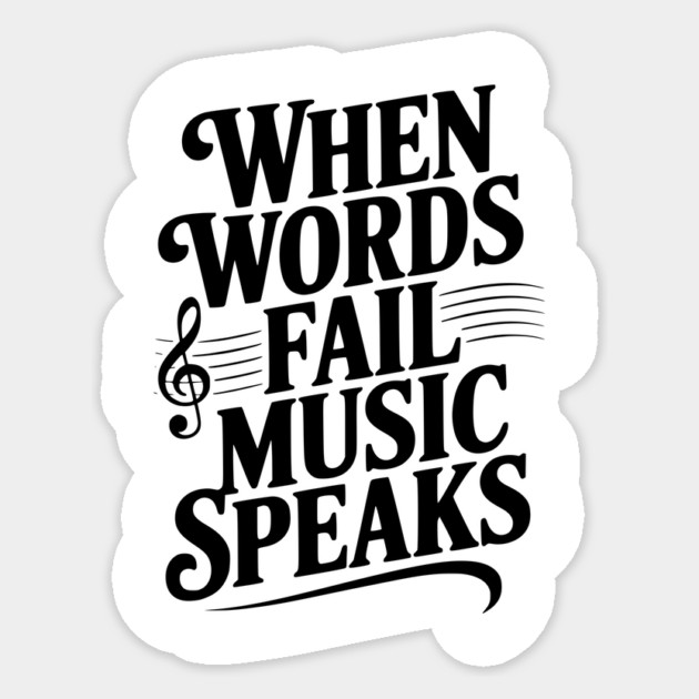 When Words Fail Music Speaks Sticker by Frank Ring