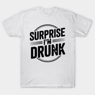 Surprise I’m Drunk T-Shirt