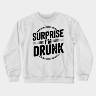 Surprise I’m Drunk Crewneck Sweatshirt