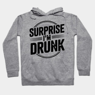 Surprise I’m Drunk Hoodie