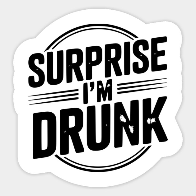 Surprise I’m Drunk Sticker by Frank Ring