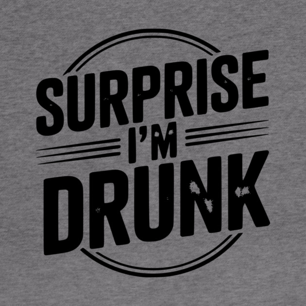 Surprise I’m Drunk by Frank Ring