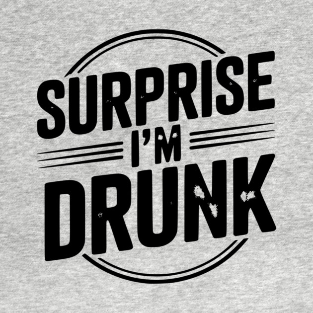Surprise I’m Drunk by Frank Ring