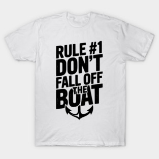 Rule #1 Don’t Fall Off the Boat T-Shirt