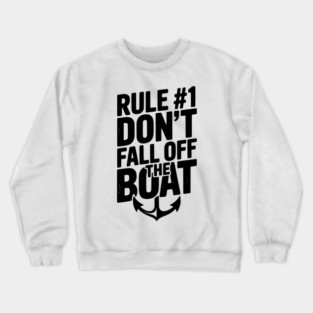 Rule #1 Don’t Fall Off the Boat Crewneck Sweatshirt