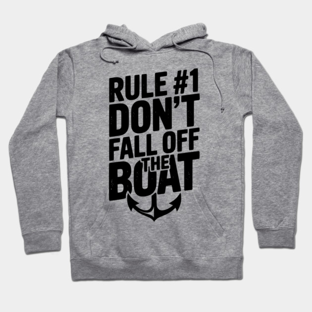Rule #1 Don’t Fall Off the Boat Hoodie by Frank Ring