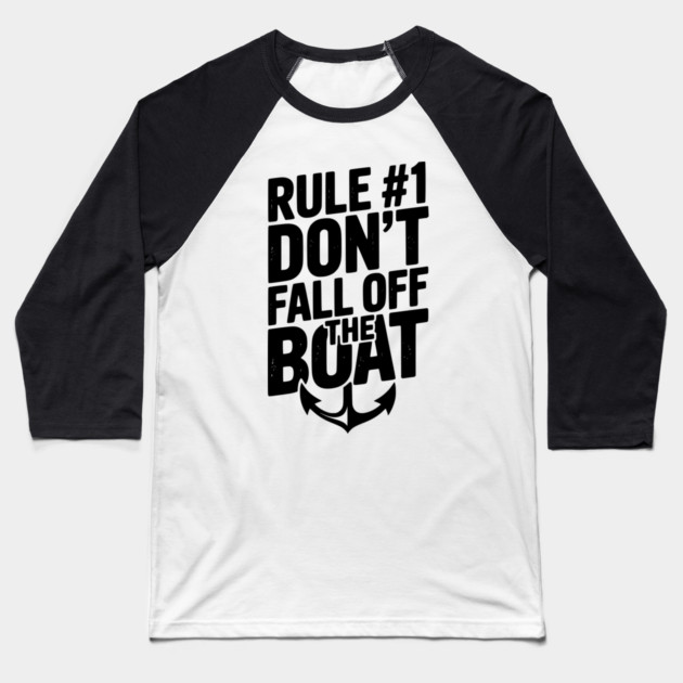 Rule #1 Don’t Fall Off the Boat Baseball T-Shirt by Frank Ring