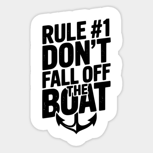 Rule #1 Don’t Fall Off the Boat Sticker by Frank Ring
