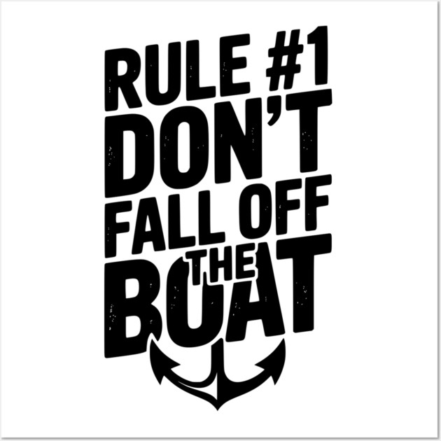 Rule #1 Don’t Fall Off the Boat Wall Art by Frank Ring