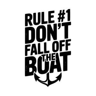 Rule #1 Don’t Fall Off the Boat T-Shirt