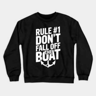 Rule #1 Don’t Fall Off the Boat Crewneck Sweatshirt