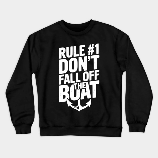 Rule #1 Don’t Fall Off the Boat Crewneck Sweatshirt by Frank Ring