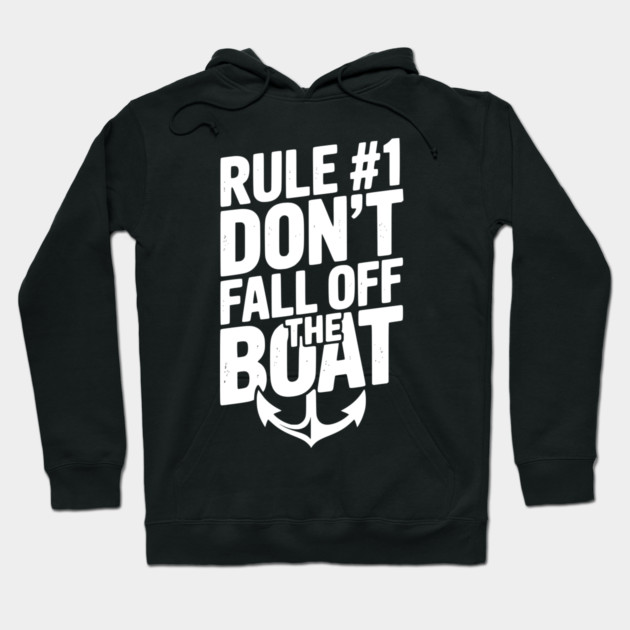 Rule #1 Don’t Fall Off the Boat Hoodie by Frank Ring