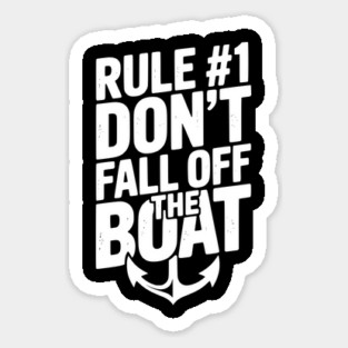 Rule #1 Don’t Fall Off the Boat Sticker