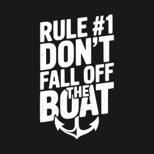 Rule #1 Don’t Fall Off the Boat T-Shirt