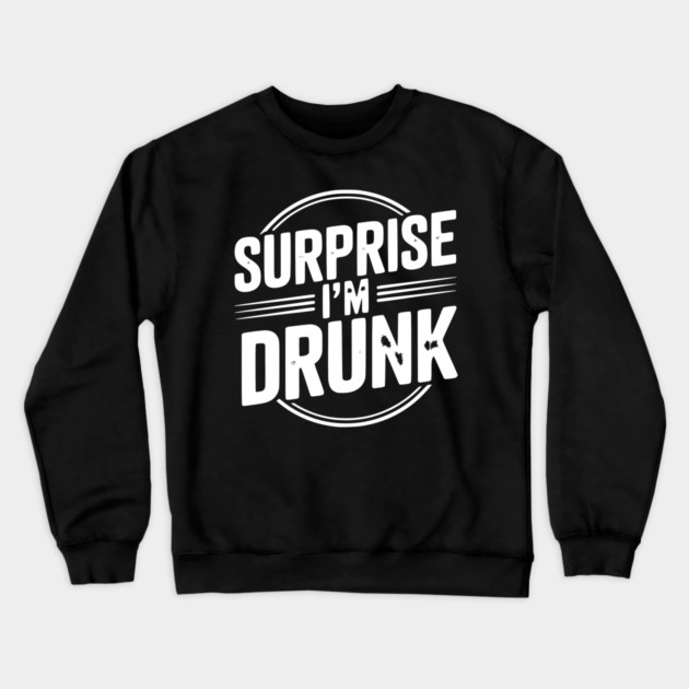 Surprise I’m Drunk Crewneck Sweatshirt by Frank Ring