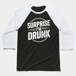 Surprise I’m Drunk Baseball T-Shirt