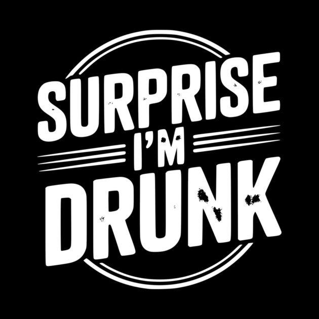 Surprise I’m Drunk by Frank Ring