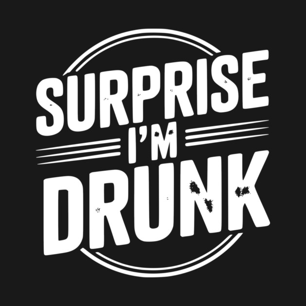 Surprise I’m Drunk by Frank Ring