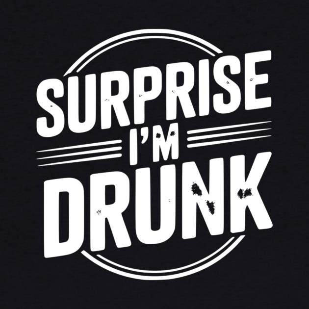 Surprise I’m Drunk by Frank Ring