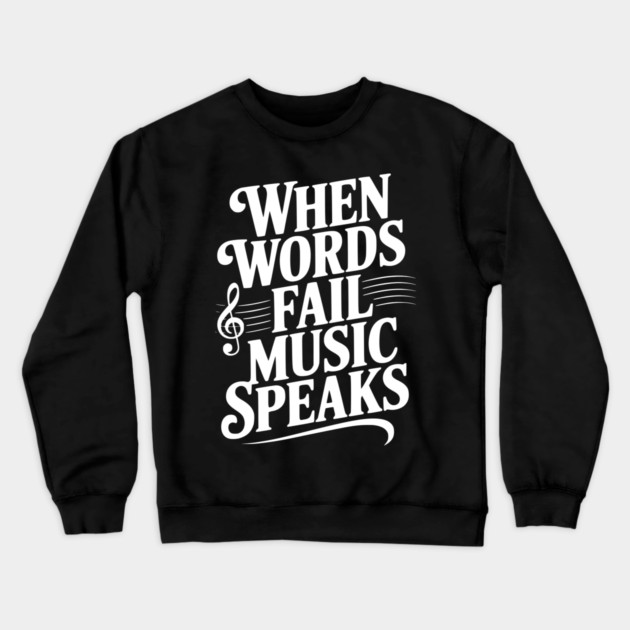 When Words Fail Music Speaks Crewneck Sweatshirt by Frank Ring
