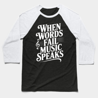 When Words Fail Music Speaks Baseball T-Shirt