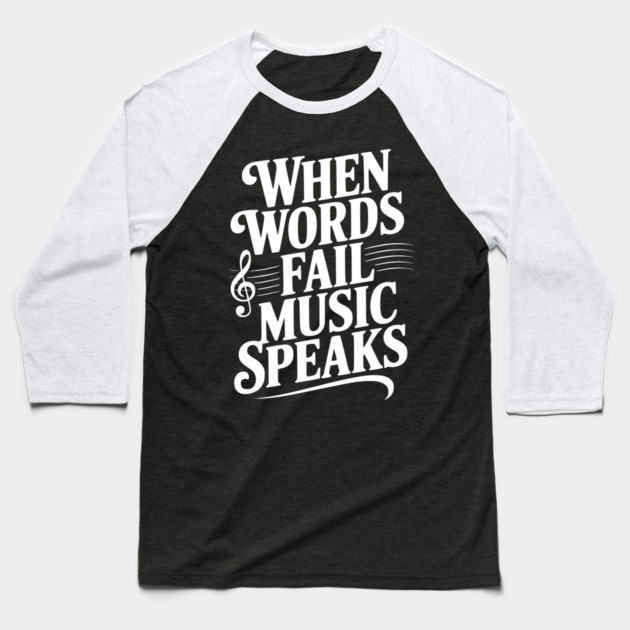 When Words Fail Music Speaks Baseball T-Shirt by Frank Ring