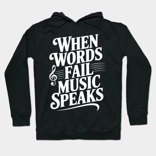 When Words Fail Music Speaks Hoodie by Frank Ring