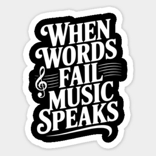 When Words Fail Music Speaks Sticker