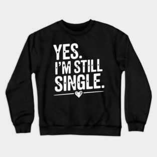 Yes I’m Still Single Crewneck Sweatshirt