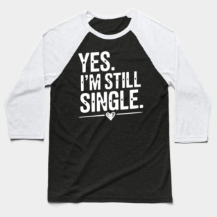 Yes I’m Still Single Baseball T-Shirt