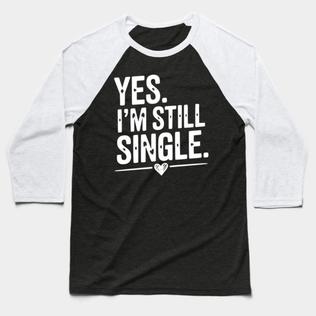 Yes I’m Still Single Baseball T-Shirt by Frank Ring