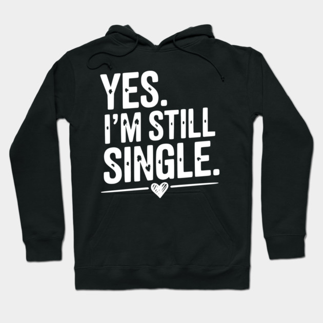 Yes I’m Still Single Hoodie by Frank Ring