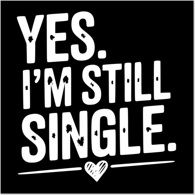 Yes I’m Still Single Wall Art by Frank Ring