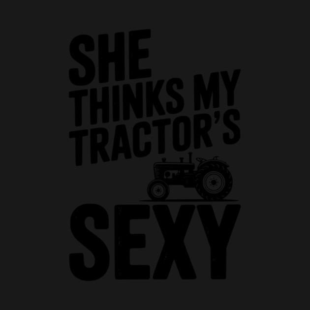 She Thinks My Tractor’s Sexy by Frank Ring